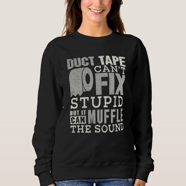 Duct Tape Can't Fix Stupid  Sayings Men Women Sweatshirt (Vorderseite)
