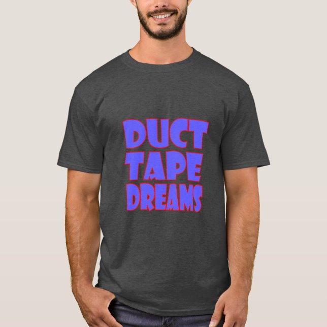 Duct Tape Dreams Motivational Quote T-Shirt | Hust (Vorderseite)