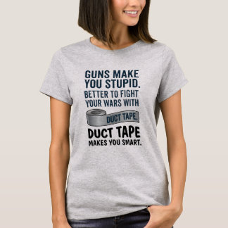 Duct Tape Makes You Smart T-Shirt