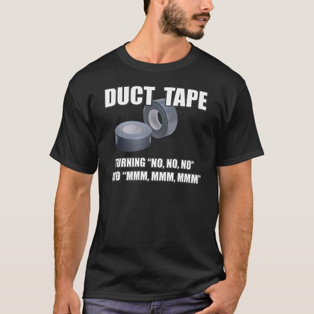 Duct Tape. Turning No, no, no into Mmm, mmm.. T-Shirt (Vorderseite)