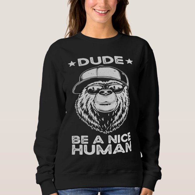 Dude Be A Nice Human Choose Kindness Movement Kind Sweatshirt (Vorderseite)