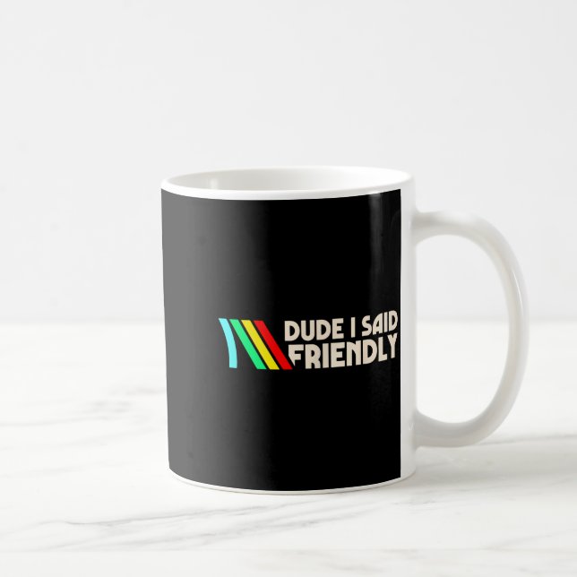 Dude I Said Friendly Funny Gamer Saying Men Women  Kaffeetasse (Rechts)