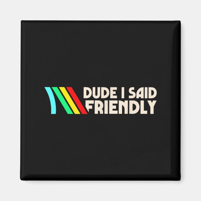 Dude I Said Friendly Funny Gamer Saying Men Women  Magnet (Vorne)