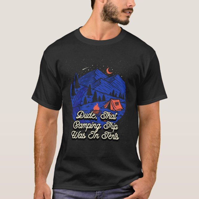 Dude That Camping Trip Camper Friends Camp Summer T-Shirt (Vorderseite)