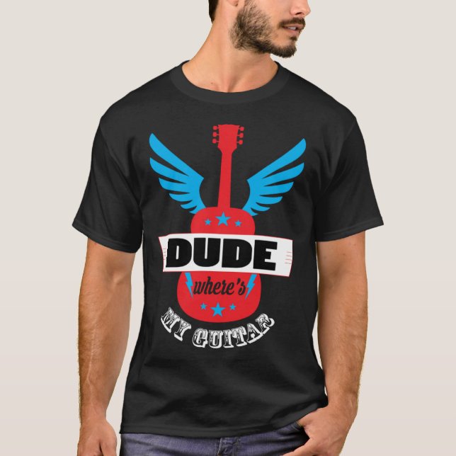 Dude Where s My Guitar Guitarist T-Shirt (Vorderseite)