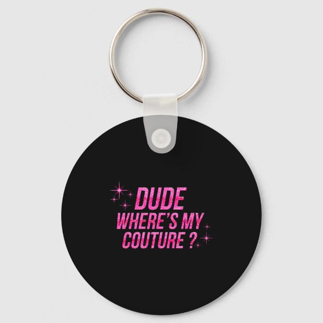 Dude Where's My Couture Costume Quote Saying Humor Schlüsselanhänger (Vorderseite)