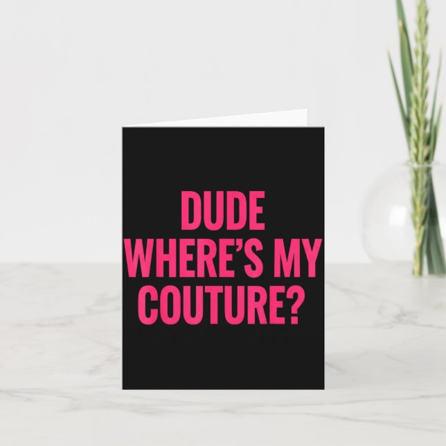 Dude Where's My Couture Funny Girls Quote Gift Wom Karte (Vorderseite)