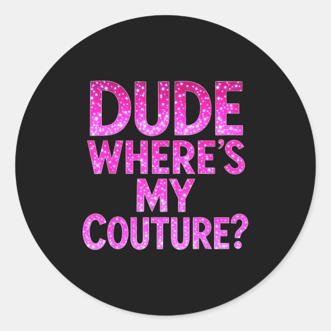 Dude Where's My Couture Funny Girls Quote Gift Wom Runder Aufkleber (Vorderseite)
