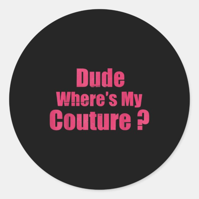 Dude Where's My Couture Funny Sarcastic Saying Wom Runder Aufkleber (Vorderseite)