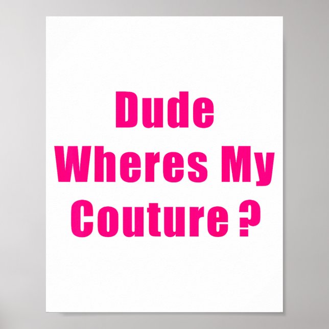 Dude Where's My Couture Sarcastic Funny Saying Shi Poster (Vorne)
