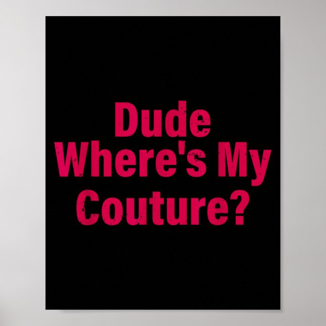 Dude Where's My Couture Sarcastic Funny Saying Wom Poster (Vorne)