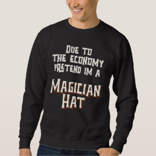Due Economy Tun so als wäre ich ein Magier Hut Ein Sweatshirt