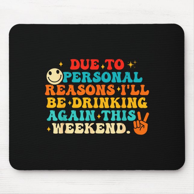 Due To Reasons I'll Be Drinking Again Funny Quote  Mousepad (Vorne)