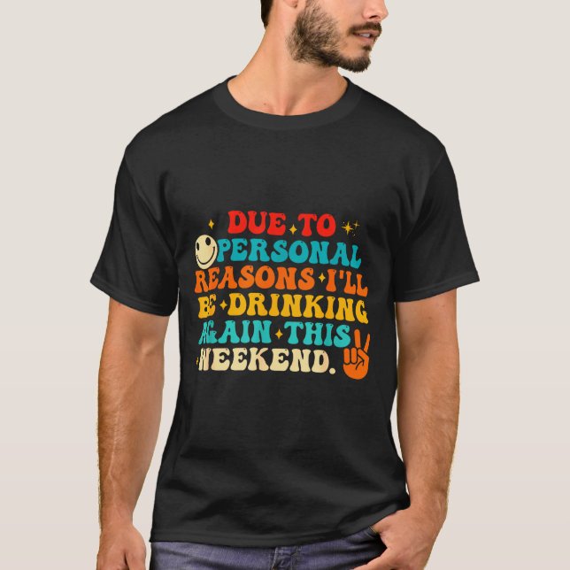 Due To Reasons I'll Be Drinking Again Funny Quote  T-Shirt (Vorderseite)