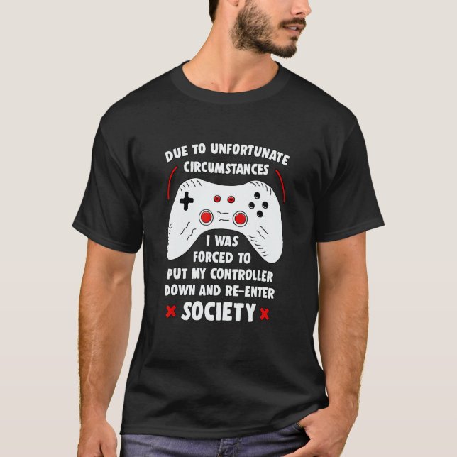 Due To Unfortunate Circumstances Gaming Funny Game T-Shirt (Vorderseite)