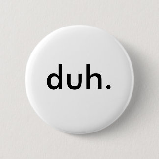 duh. button