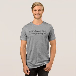 Dull Womens Club und Stein von ihm Personalize Tri-Blend Shirt
