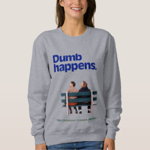 Dumb   Dumb Happens Sweatshirt