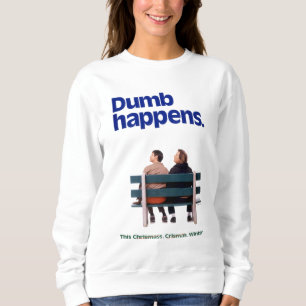 Dumb   Dumb Happens Sweatshirt