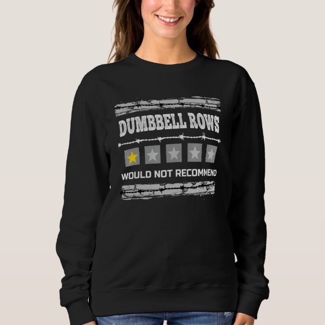 Dumbbell Rows Would Not Recommend Funny Workout Hu Sweatshirt (Vorderseite)