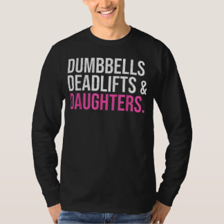 Dumbbells Deadlifts & Daughters Fatherday t-shirt