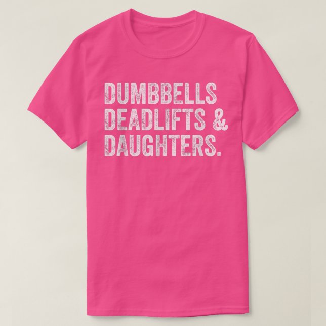 Dumbells Deadlifts Daughters Funny Gym Workout Fan T-Shirt (Design vorne)