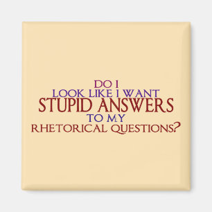 Dumme Antworten zu meinen rhetorischen Fragen? Magnet