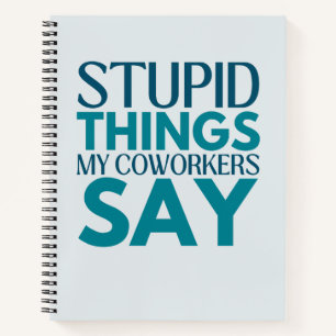 Dumme Dinge, die meine Kollegen sagen: Funny Gift Notizbuch