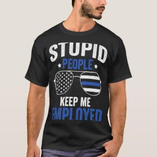 Dumme Leute Behielt mich als Polizeibeamte T-Shirt