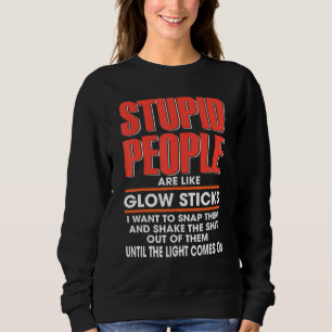 Dumme Leute sind wie glatte Sticks, die ich Wollte Sweatshirt