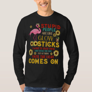 Dumme Menschen sind wie glühende Sticks Flamingo S T-Shirt