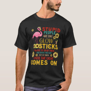 Dumme Menschen sind wie glühende Sticks Flamingo S T-Shirt