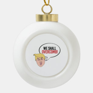 Dummes Trumpf-Zitat - wir sollen overcomb Keramik Kugel-Ornament