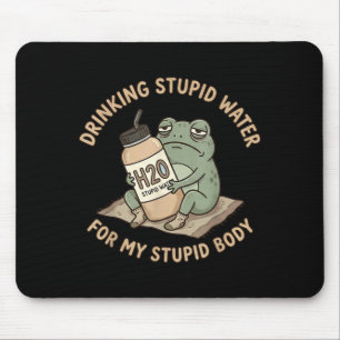 Dummes Wasser trinken für dummen Körper Spaß Frosc Mousepad