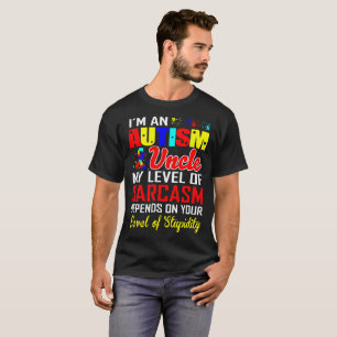 Dummheit Autismus-Onkel-Sarcasm Level Depends On T-Shirt