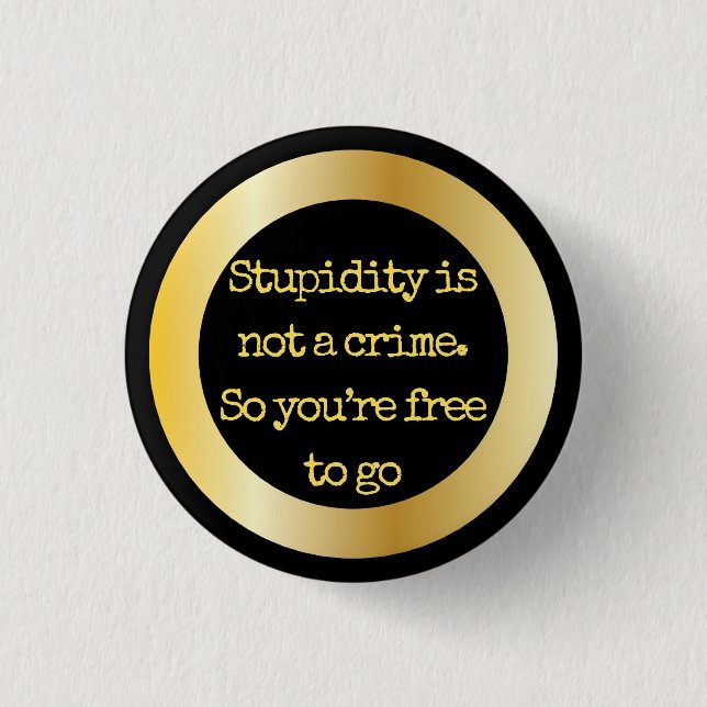 "Dummheit ist nicht ein Verbrechen… "Sarkasmus Button (Vorderseite)
