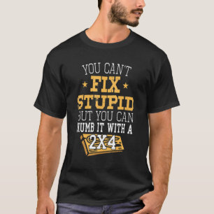 Dummheit kann man nicht beheben, aber man kann sie T-Shirt