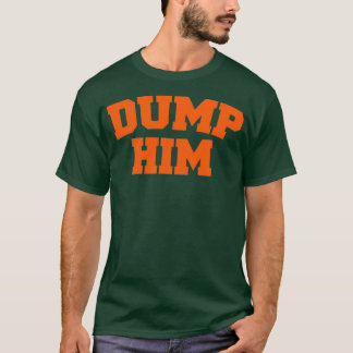 Dump Ihm T-Shirt