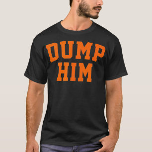 Dump Ihm T-Shirt