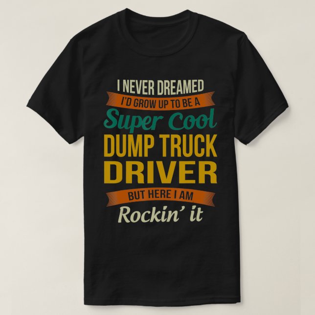 Dump Truck Driver - Geschenke Funny Wertschätzung T-Shirt (Design vorne)