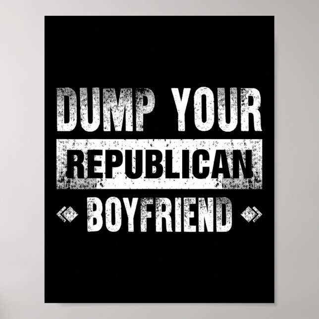 Dump Your Republican Boyfriend Funny 1  Poster (Vorne)