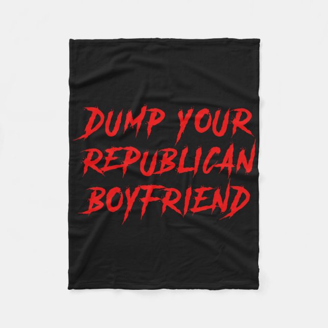 Dump Your Republican Boyfriend Funny  Fleecedecke (Vorderseite)