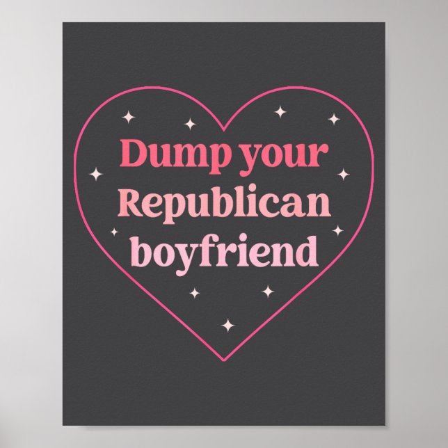 Dump Your Republican Boyfriend Funny Nk Heart Desi Poster (Vorne)