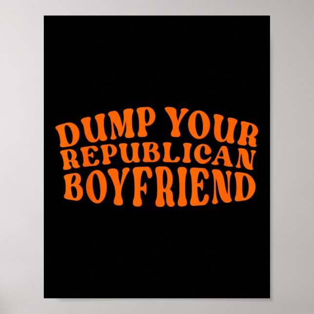 Dump Your Republican Boyfriend Funny Pro Choice De Poster (Vorne)