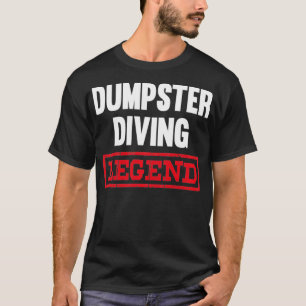 Dumpster Diving Legend Garbage Dive Dive  T-Shirt