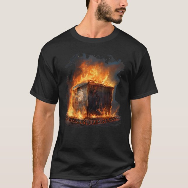 Dumpster Fire No Worries I Can Fix This T-Shirt (Vorderseite)
