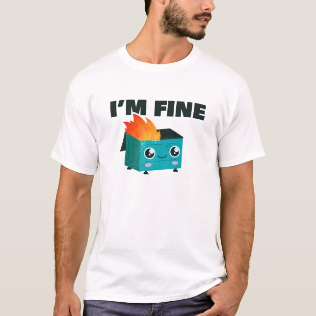Dumpster is Fine ' Im fine' T-Shirt (Vorderseite)