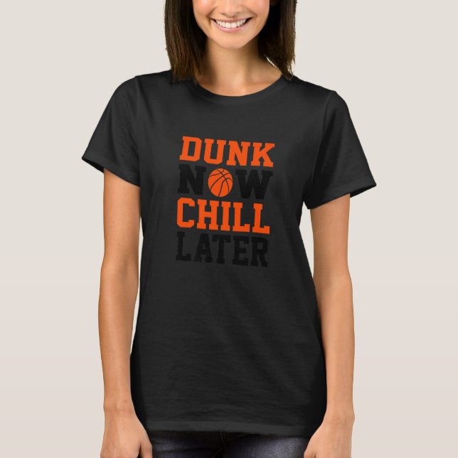 Dunk Now Chill Spater Basketball Fan T-Shirt (Vorderseite)