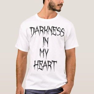 Dunkelheit in meinem Herzen T-Shirt