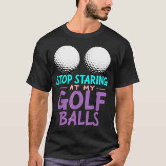 Dunkler Humor Hör auf, meinen Golf anzustarren T-Shirt